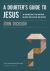 A Doubter's Guide to Jesus : An Introduction to the Man from Nazareth for Believers and Skeptics