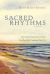 Sacred Rhythms : Spiritual Practices That Nourish Your Soul and Transform Your Life