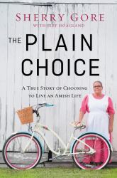 The Plain Choice : A True Story of Choosing to Live an Amish Life