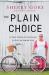 The Plain Choice : A True Story of Choosing to Live an Amish Life