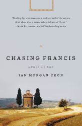 Chasing Francis : A Pilgrim's Tale