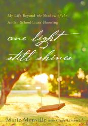 One Light Still Shines : My Life Beyond the Shadow of the Amish Schoolhouse Shooting