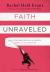 Faith Unraveled : How a Girl Who Knew All the Answers Learned to Ask Questions