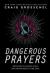 Dangerous Prayers : Because Following Jesus Was Never Meant to Be Safe