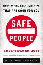 Safe People : How to Find Relationships That Are Good for You and Avoid Those That Aren't