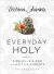 Everyday Holy : Finding a Big God in the Little Moments
