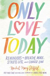 Only Love Today : Reminders to Breathe More, Stress Less, and Choose Love