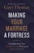 Making Your Marriage a Fortress : Strengthening Your Marriage to Withstand Life's Storms