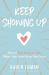 Keep Showing Up : How to Stay Crazy in Love When Your Love Drives You Crazy