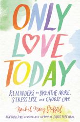 Only Love Today : Reminders to Breathe More, Stress Less, and Choose Love