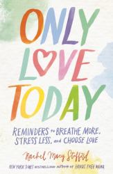 Only Love Today Signature Edition : Reminders to Breathe More, Stress Less, and Choose Love