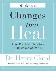 Changes That Heal Workbook : Four Practical Steps to a Happier, Healthier You
