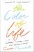 The Color of Life : A Journey Toward Love and Racial Justice