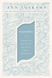 WayMaker : Finding the Way to the Life You've Always Dreamed Of