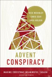 Advent Conspiracy : Making Christmas Meaningful (Again)