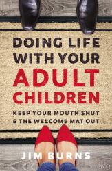 Doing Life with Your Adult Children : Keep Your Mouth Shut and the Welcome Mat Out