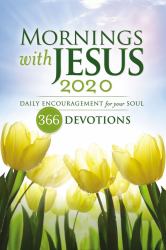 Mornings with Jesus 2020 : Daily Encouragement for Your Soul