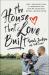 The House That Love Built : Why I Opened My Door to Immigrants and How We Found Hope Beyond a Broken System