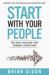 Start with Your People : The Daily Decision That Changes Everything