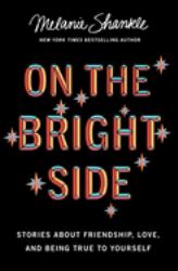 On the Bright Side : Stories about Friendship, Love, and Being True to Yourself