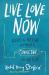 Live Love Now : Relieve the Pressure and Find Real Connection with Our Kids