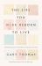 The Life You Were Reborn to Live : Dismantling 12 Lies That Rob Your Intimacy with God