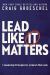 Lead Like It Matters : 7 Leadership Principles for a Church That Lasts