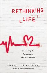Rethinking Life : Embracing the Sacredness of Every Person
