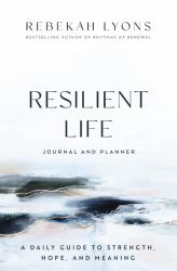 Resilient Life Journal and Planner : A Daily Guide to Strength, Hope, and Meaning