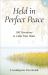 Held in Perfect Peace : 100 Devotions to Calm Your Heart