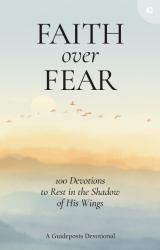 Faith over Fear : 100 Devotions to Rest in the Shadow of His Wings