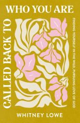 Called Back to Who You Are : Finding Yourself in the Wild, Pursuing Love of God