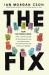 The Fix : How the Twelve Steps Offer a Surprising Path of Transformation for the Well-Adjusted, the Down-And-Out, and Everyone in Between