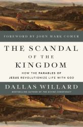 The Scandal of the Kingdom : How the Parables of Jesus Revolutionize Life with God