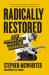 Radically Restored : How Knowing Jesus Heals Our Brokenness