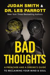 Bad Thoughts : A Preacher and a Shrink's Guide to Reclaiming Your Mind and Soul