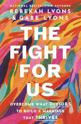 The Fight for Us : Overcome What Divides to Build a Marriage That Thrives
