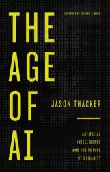 The Age of AI : Artificial Intelligence and the Future of Humanity