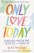 Only Love Today : Reminders to Breathe More, Stress Less, and Choose Love