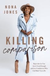 Killing Comparison SA Edition : Reject the Lie You Aren't Good Enough and Live Confident in Who God Made You to Be