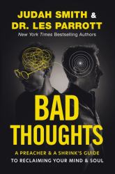 Bad Thoughts : A Preacher & a Shrink's Guide to Reclaiming Your Mind & Soul