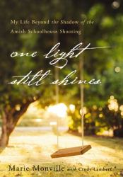 One Light Still Shines : My Life Beyond the Shadow of the Amish Schoolhouse Shooting