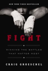 Fight : Winning the Battles That Matter Most