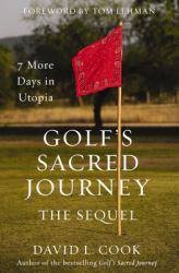 Golf's Sacred Journey, the Sequel : 7 More Days in Utopia