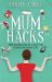 Mum Hacks : Time-Saving Tips to Calm the Chaos of Family Life