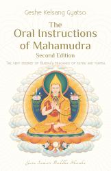 The Oral Instructions of Mahamudra : The Very Essence of Buddha's Teachings of Sutra and Tantra