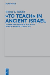 To Teach in Ancient Israel : A Cognitive Linguistic Study of a Biblical Hebrew Lexical Set