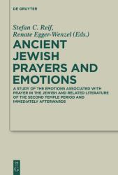 Ancient Jewish Prayers and Emotions : Emotions Associated with Jewish Prayer in and Around the Second Temple Period