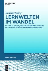 Lernwelten Im Wandel : Entwicklungen und Anforderungen Bei der Gestaltung Zukünftiger Lernumgebungen