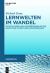Lernwelten Im Wandel : Entwicklungen und Anforderungen Bei der Gestaltung Zukünftiger Lernumgebungen Lernwelten Im Wandel : Entwicklungen und Anforderungen Bei der Gestaltung Zukünftiger Lernumgebungen